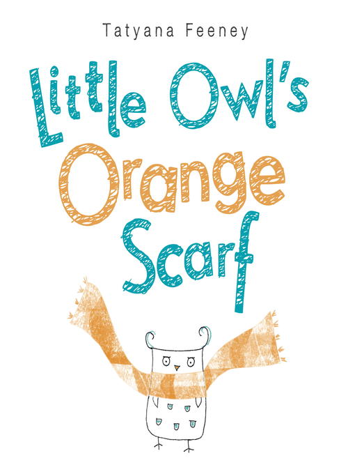 Title details for Little Owl's Orange Scarf by Tatyana Feeney - Available